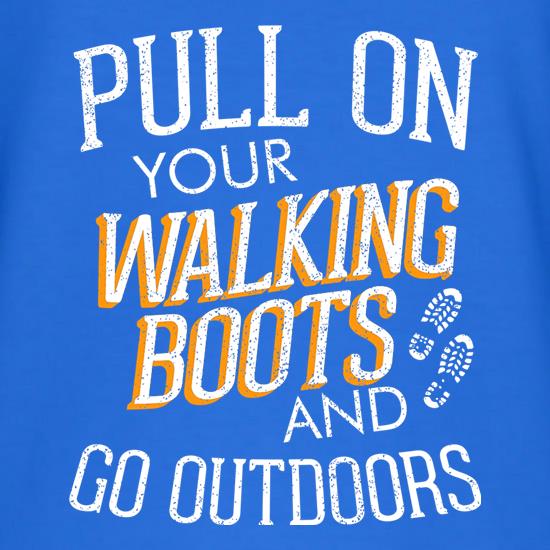 Pull On Your Walking Boots And Go Outdoors t shirt